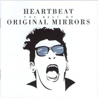 Purchase Original Mirrors - Heartbeat: The Best Of Original Mirrors
