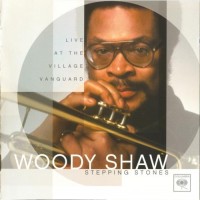 Purchase Woody Shaw - Stepping Stones: Live At The Village Vanguard (Reissued 2005)
