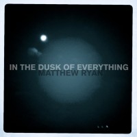 Purchase Matthew Ryan - In The Dusk Of Everything