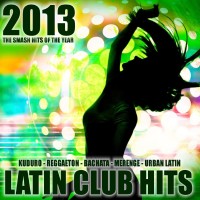 Purchase VA - Latin Club Hits 2013 (Kuduro, Salsa, Bachata, Merengue, Reggaeton, Mambo, Cubaton, Dembow, Bolero, Cumbia)