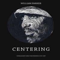 Purchase William Parker - Centering: Unreleased Early Recordings 1976-1987 CD6