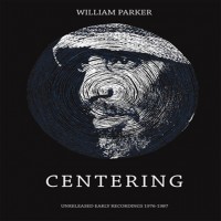 Purchase William Parker - Centering: Unreleased Early Recordings 1976-1987 CD2