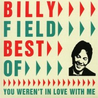 Purchase Billy Field - Best Of Billy Field: You Weren't In Love With Me