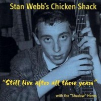 Purchase Stan Webb - Chicken Shack - Still Live After All These Years