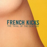 Purchase French Kicks - The Trial Of The Century