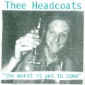 Buy Thee Headcoats - The Wurst Is Yet To Come Mp3 Download