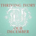 Buy Thriving Ivory - Our December (CDS) Mp3 Download