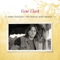 Buy Gene Clark - Here Tonight: The White Light Demos Mp3 Download