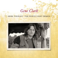 Purchase Gene Clark - Here Tonight: The White Light Demos