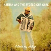 Purchase Nathan And The Zydeco Cha Chas - Follow Me Chicken