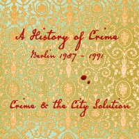 Purchase Crime & The City Solution - A History Of Crime… (Berlin 1987 - 1991)