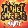 Buy The Planet Smashers - Mighty Mp3 Download