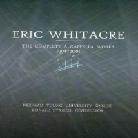Purchase Eric Whitacre - The Complete A Cappella Works, 1991-2001 (With Byu Singers)