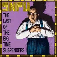 Purchase SNFU - The Last Of The Big Time Suspenders (Compilation)