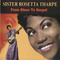 Purchase Sister Rosetta Tharpe - From Blues To Gospel CD1