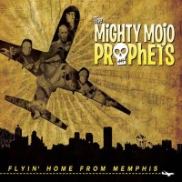 Purchase The Mighty Mojo Prophets - Flyin' Home From Memphis