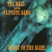 Purchase Pat Hall & The Fat Guys Band - Heart Of The Blues
