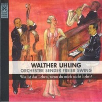 Purchase Walther Uhling - Was Ist Das Leben, Wenn Du Mich Nicht Liebst?