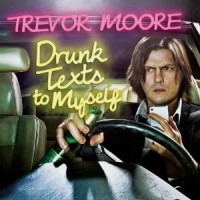 Purchase Trevor Moore - Drunk Texts To Myself