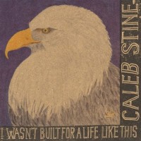 Purchase Caleb Stine - I Wasn't Built For A Life Like This