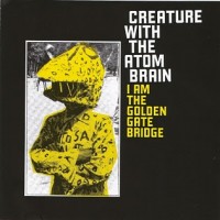 Purchase Creature With The Atom Brain - I Am The Golden Gate Bridge