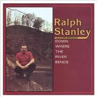 Purchase Ralph Stanley - Down Where The River Bends