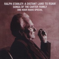 Purchase Ralph Stanley - A Distant Land To Roam: Songs Of The Carter Family