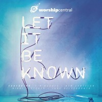 Purchase Worship Central - Let It Be Known (Live)