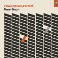 Buy Neon Neon - Praxis Makes Perfect Mp3 Download