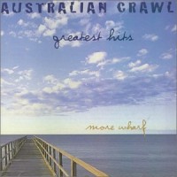 Purchase Australian Crawl - Greatest Hits - More Wharf