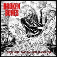 Purchase Broken Bones - Fuck You & All You Stand For!