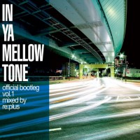 Purchase VA - In Ya Mellow Tone Official Bootleg Vol. 1: Mixed By Re:plus
