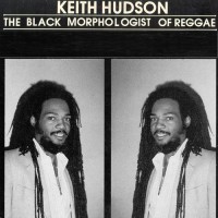 Purchase Keith Hudson - Black Morphologist Of Reggae (Vinyl)