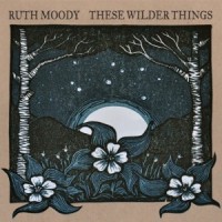 Purchase Ruth Moody - These Wilder Things