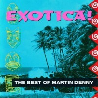 Purchase Martin Denny - Exotica! The Best Of Martin Denny