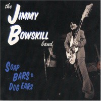 Purchase Jimmy Bowskill Band - Soap Bars & Dog Ears