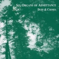 Purchase Six Organs of Admittance - Dust And Chimes