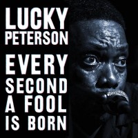 Purchase Lucky Peterson - Every Second A Fool Is Born