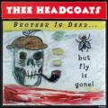 Buy Thee Headcoats - Brother Is Dead... But Fly Is Gone! Mp3 Download