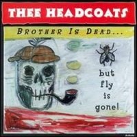 Purchase Thee Headcoats - Brother Is Dead... But Fly Is Gone!