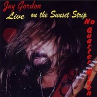 Purchase Jay Gordon - Live On The Sunset Strip (No Quarter Given)