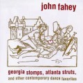 Buy John Fahey - Georgia Stomps, Atlanta Struts & Other Contemporary Dance Favoutites Mp3 Download