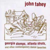 Purchase John Fahey - Georgia Stomps, Atlanta Struts & Other Contemporary Dance Favoutites