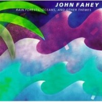 Purchase John Fahey - Rain Forest, Oceans, And Other Themes