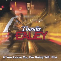 Purchase Theodis Ealey - If You Leave Me, I'm Going Wit' Cha