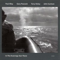 Purchase Paul Bley - In The Evenings Out There (With Gary Peacock, Tony Oxley & John Surman)