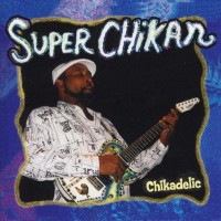 Purchase Super Chikan - Chikadelic