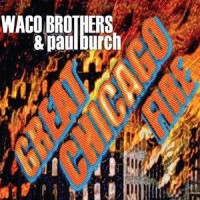 Purchase Waco Brothers & Paul Burch - Great Chicago Fire