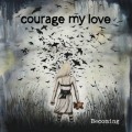Buy Courage My Love - Becoming Mp3 Download