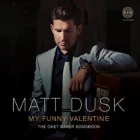 Purchase Matt Dusk - My Funny Valentine: The Chet Baker Songbook